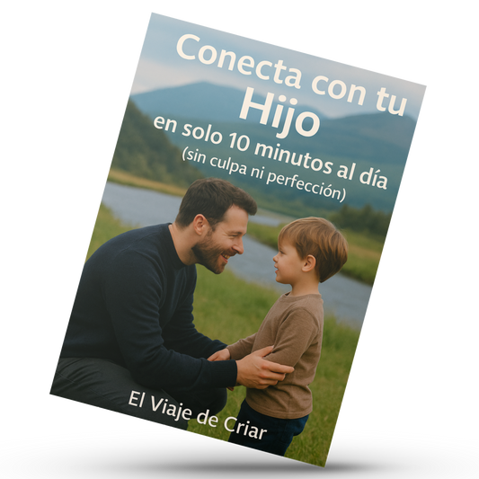 “Conecta con tu hijo en solo 10 minutos al día (sin culpa ni perfección)”
